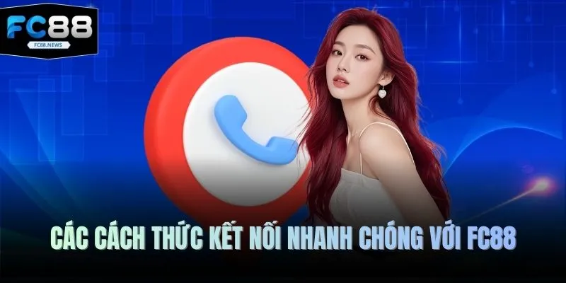 Các cách thức kết nối nhanh chóng với FC88