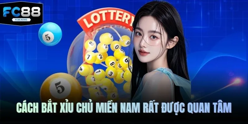 Cách bắt xỉu chủ miền Nam rất được quan tâm