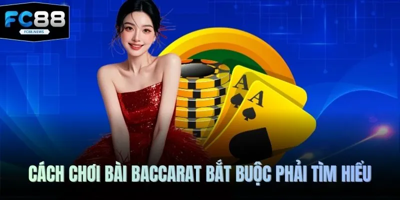 Cách chơi bài Baccarat bắt buộc phải tìm hiểu