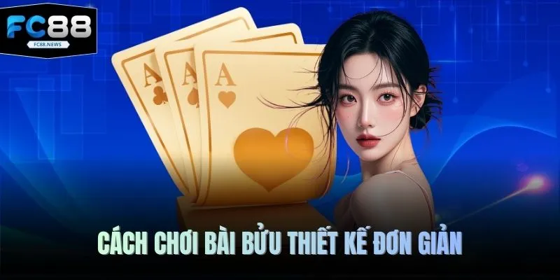 Cách chơi bài bửu thiết kế đơn giản