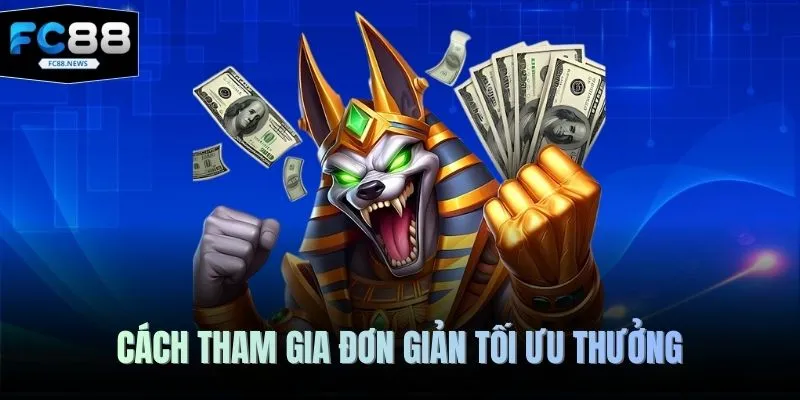 Cách tham gia đơn giản tối ưu thưởng