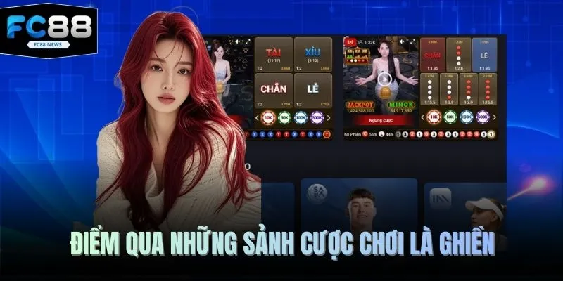 Điểm qua những sảnh cược chơi là ghiền