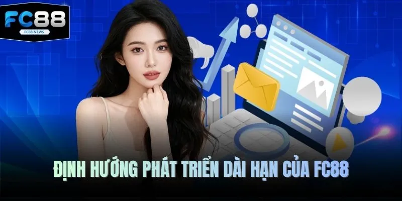 Định hướng phát triển dài hạn của FC88