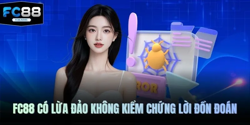 FC88 có lừa đảo không kiểm chứng lời đồn đoán