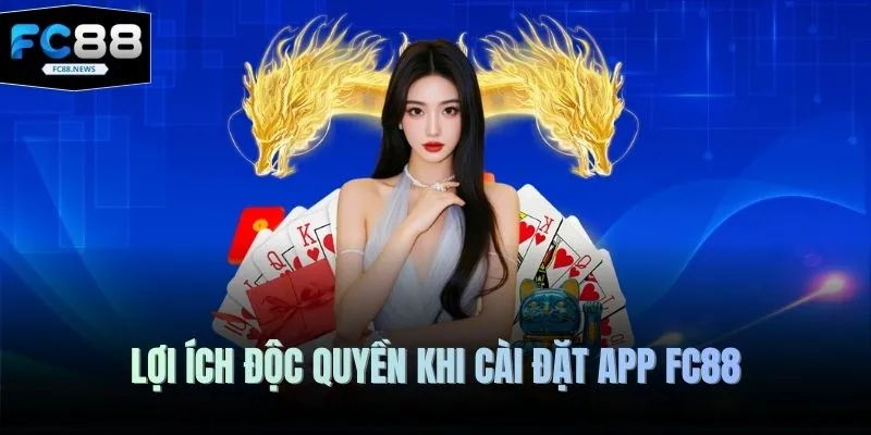 Lợi ích độc quyền khi cài đặt app FC88