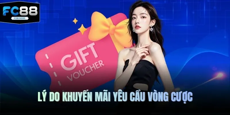 Lý do khuyến mãi yêu cầu vòng cược