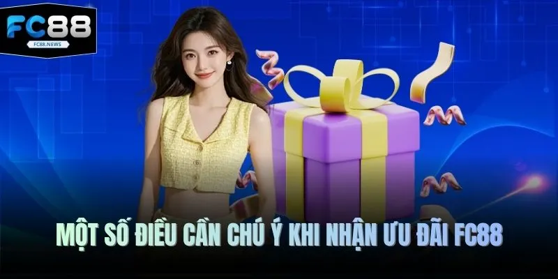 Một số điều cần chú ý khi nhận ưu đãi FC88