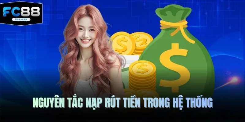 Điều Khoản Và Điều Kiện 3 Nguyên tắc nạp rút tiền trong hệ thống