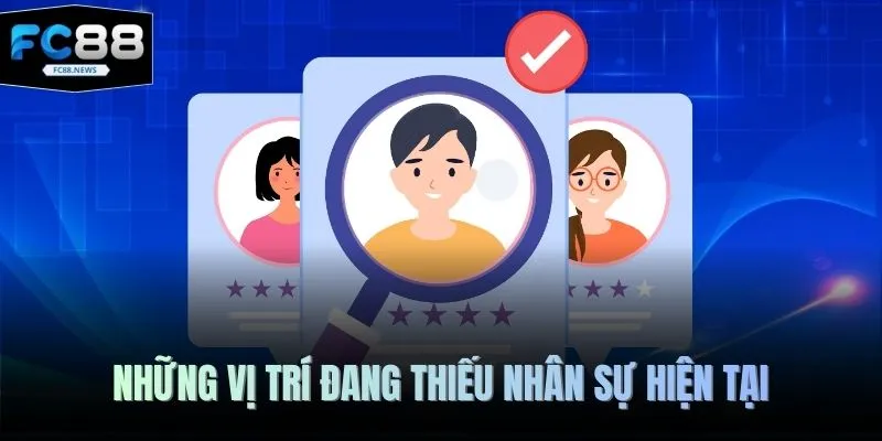 Những vị trí đang thiếu nhân sự hiện tại
