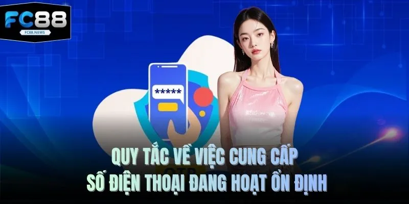 Đăng Ký FC88 3 Quy tắc về việc cung cấp số điện thoại đang hoạt ổn định
