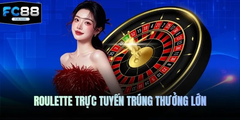 Roulette trực tuyến trúng thưởng lớn