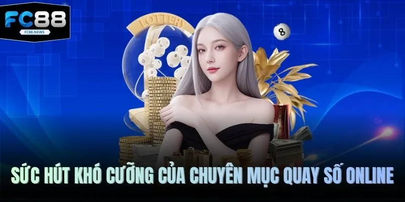 Sức hút khó cưỡng của chuyên mục quay số online