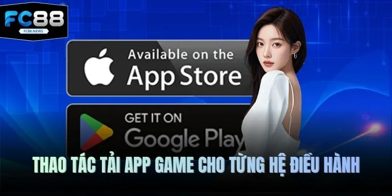 Thao tác tải app game cho từng hệ điều hành