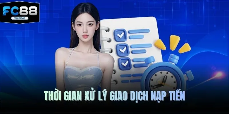 Thời gian xử lý giao dịch nạp tiền