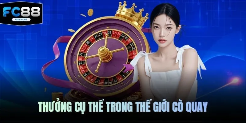 Cách Chơi Roulette FC88 - Bí Quyết Kiếm Tiền Tỷ Hot Nhất 2026 3 Thưởng cụ thể trong thế giới cò quay