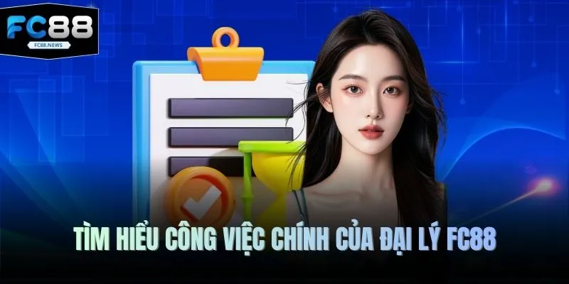 Tìm hiểu công việc chính của đại lý FC88