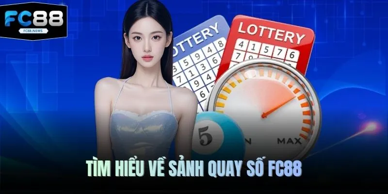 Tìm hiểu về sảnh quay số FC88