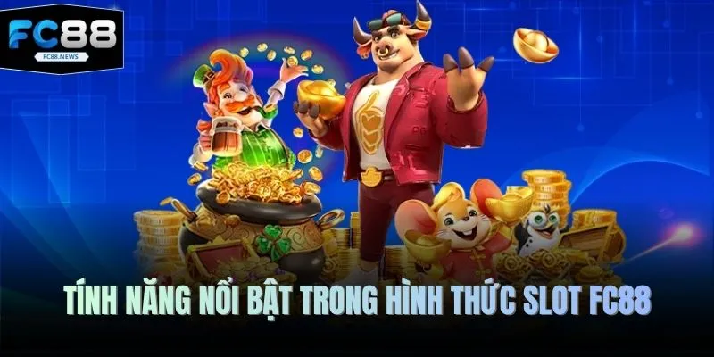 Tính năng nổi bật trong hình thức slot FC88