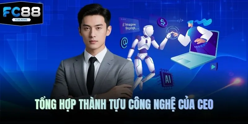 Tổng hợp thành tựu công nghệ của CEO 