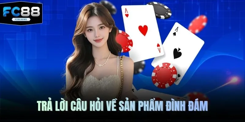 Trả lời câu hỏi về sản phẩm đình đám