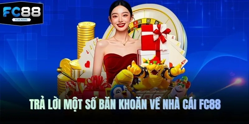 Trả lời một số băn khoăn về nhà cái FC88